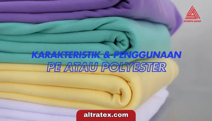 Apa Itu Kain PE (Polyester) dan 5 Karakteristiknya
