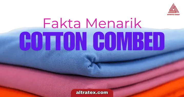 Rahasia Cotton Combed dan 14 Fakta Menarik Tentangnya